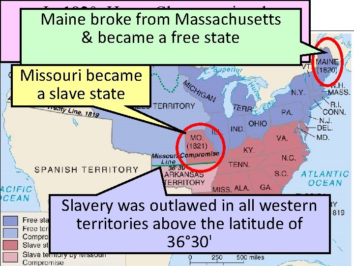 In 1820, Henry Clay negotiated Maine broke from Massachusetts the&Missouri became Compromise a free