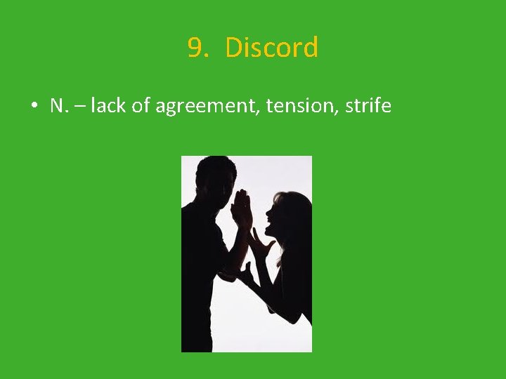 9. Discord • N. – lack of agreement, tension, strife 