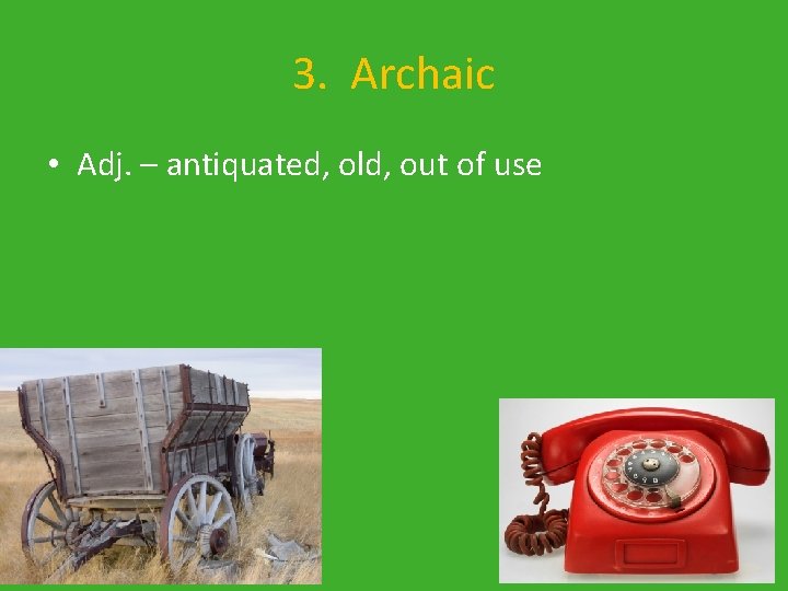 3. Archaic • Adj. – antiquated, old, out of use 