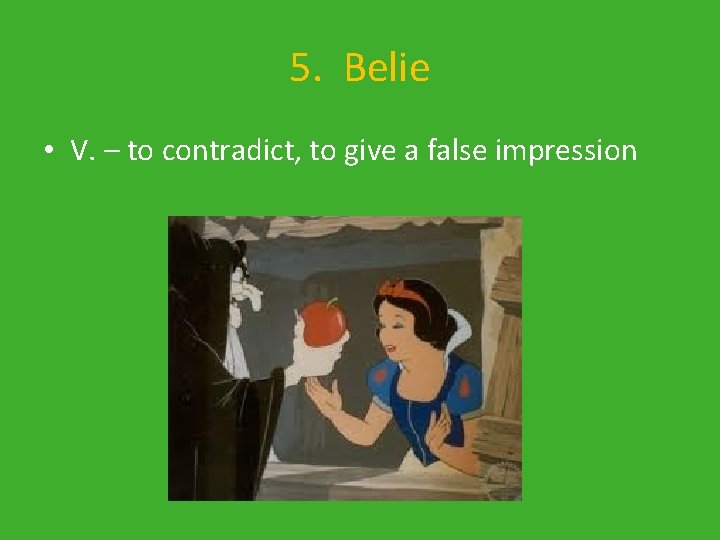 5. Belie • V. – to contradict, to give a false impression 