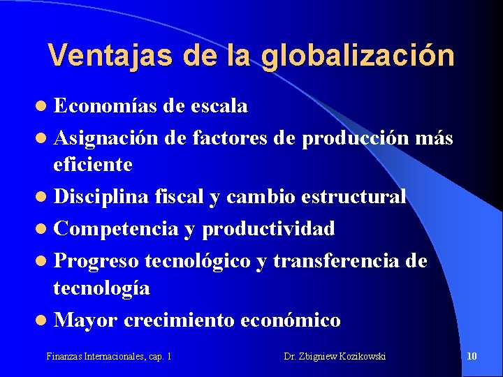 Ventajas de la globalización l Economías de escala l Asignación de factores de producción Ventajas de la globalización l Economías de escala l Asignación de factores de producción