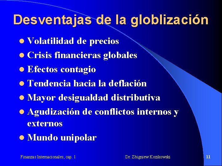 Desventajas de la globlización l Volatilidad de precios l Crisis financieras globales l Efectos Desventajas de la globlización l Volatilidad de precios l Crisis financieras globales l Efectos