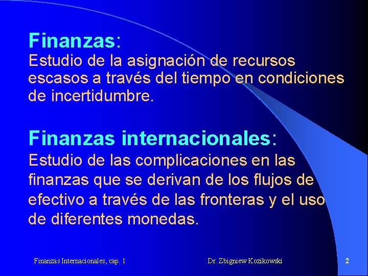 Finanzas: Estudio de la asignación de recursos escasos a través del tiempo en condiciones Finanzas: Estudio de la asignación de recursos escasos a través del tiempo en condiciones