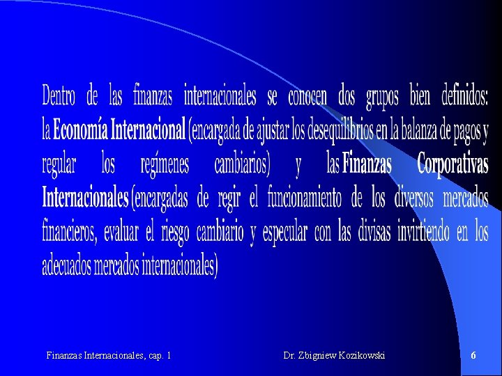 Finanzas Internacionales, cap. 1 Dr. Zbigniew Kozikowski 6 Finanzas Internacionales, cap. 1 Dr. Zbigniew Kozikowski 6