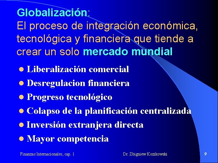 Globalización: El proceso de integración económica, tecnológica y financiera que tiende a crear un Globalización: El proceso de integración económica, tecnológica y financiera que tiende a crear un