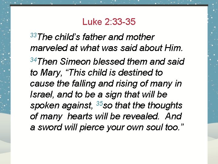 Luke 2: 33 -35 33 The child’s father and mother marveled at what was