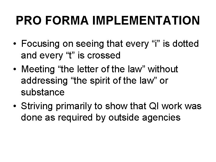 PRO FORMA IMPLEMENTATION • Focusing on seeing that every “i” is dotted and every