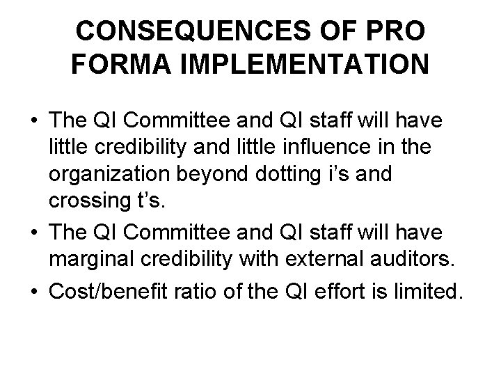 CONSEQUENCES OF PRO FORMA IMPLEMENTATION • The QI Committee and QI staff will have