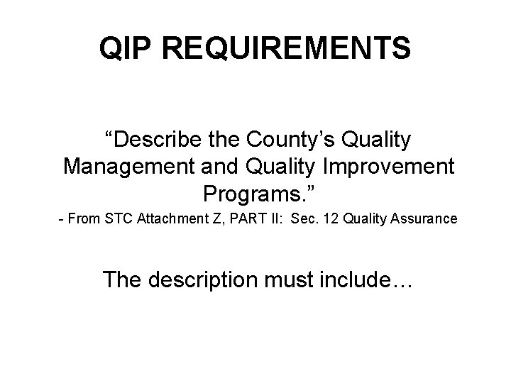 QIP REQUIREMENTS “Describe the County’s Quality Management and Quality Improvement Programs. ” - From