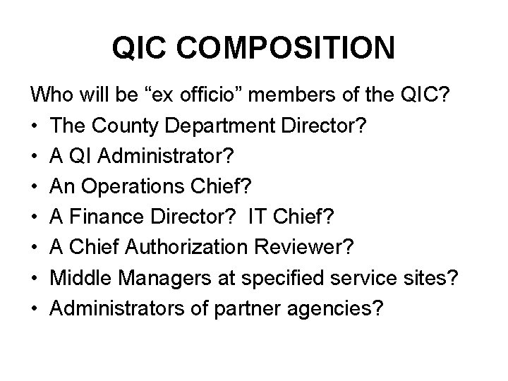 QIC COMPOSITION Who will be “ex officio” members of the QIC? • The County