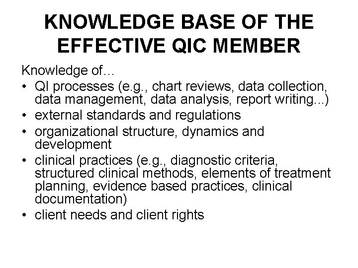 KNOWLEDGE BASE OF THE EFFECTIVE QIC MEMBER Knowledge of… • QI processes (e. g.