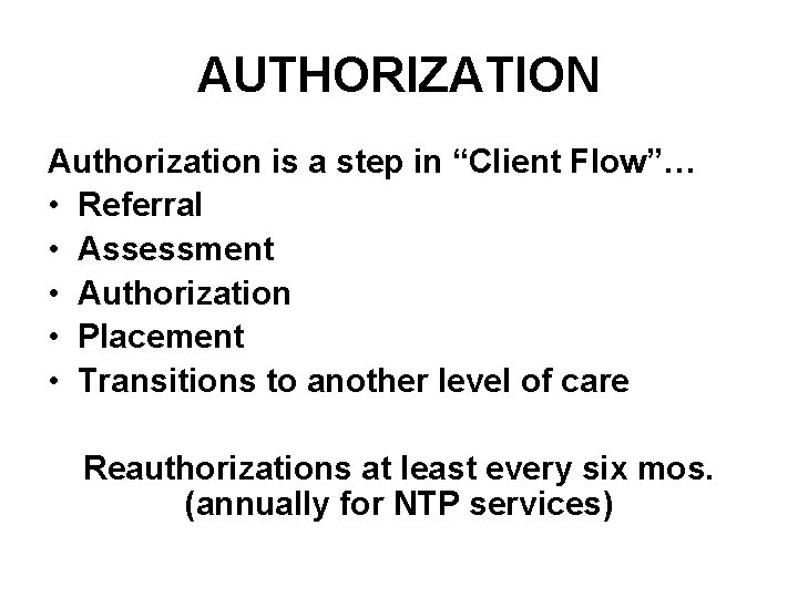 AUTHORIZATION Authorization is a step in “Client Flow”… • Referral • Assessment • Authorization