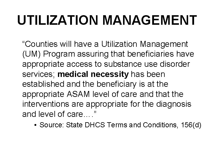 UTILIZATION MANAGEMENT “Counties will have a Utilization Management (UM) Program assuring that beneficiaries have