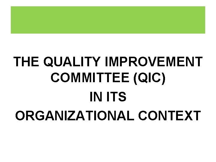 THE QUALITY IMPROVEMENT COMMITTEE (QIC) IN ITS ORGANIZATIONAL CONTEXT 