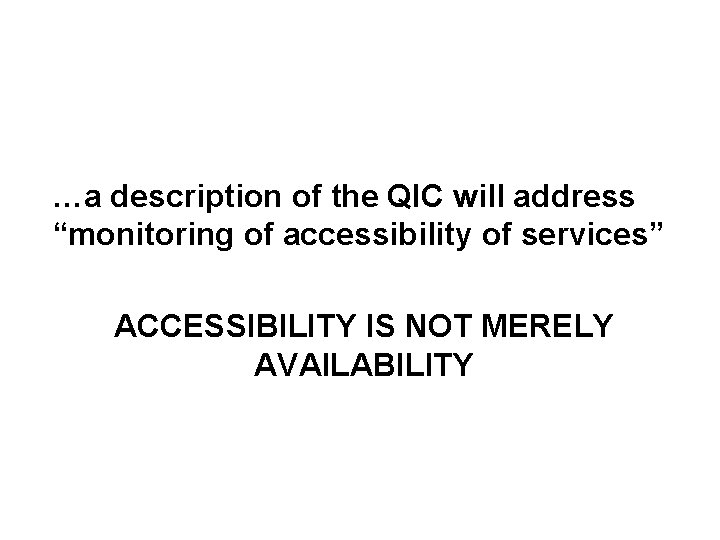 …a description of the QIC will address “monitoring of accessibility of services” ACCESSIBILITY IS