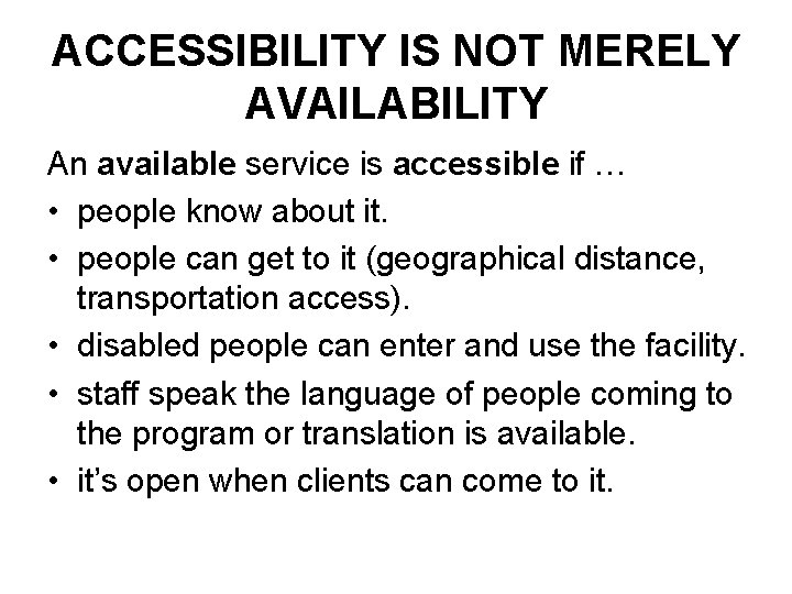 ACCESSIBILITY IS NOT MERELY AVAILABILITY An available service is accessible if … • people