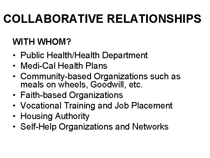 COLLABORATIVE RELATIONSHIPS WITH WHOM? • Public Health/Health Department • Medi-Cal Health Plans • Community-based