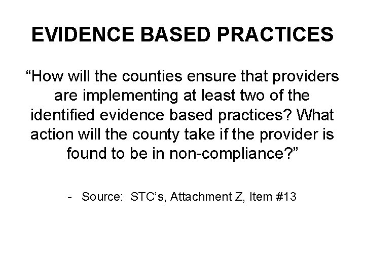 EVIDENCE BASED PRACTICES “How will the counties ensure that providers are implementing at least