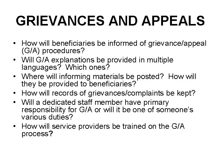 GRIEVANCES AND APPEALS • How will beneficiaries be informed of grievance/appeal (G/A) procedures? •