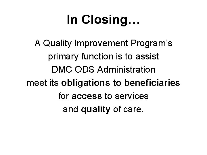 In Closing… A Quality Improvement Program’s primary function is to assist DMC ODS Administration