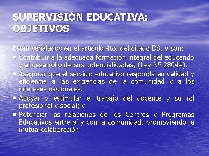 SUPERVISIÓN EDUCATIVA: OBJETIVOS Están señalados en el artículo 4 to. del citado DS, y