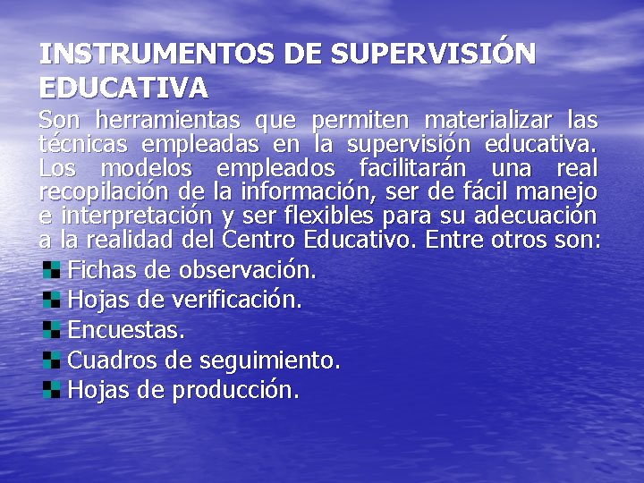 INSTRUMENTOS DE SUPERVISIÓN EDUCATIVA Son herramientas que permiten materializar las técnicas empleadas en la