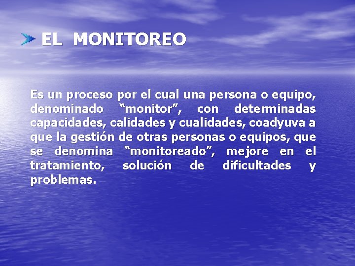 EL MONITOREO Es un proceso por el cual una persona o equipo, denominado “monitor”,
