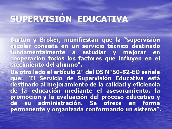 SUPERVISIÓN EDUCATIVA Burton y Broker, manifiestan que la “supervisión escolar consiste en un servicio