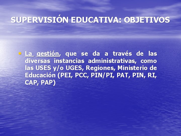 SUPERVISIÓN EDUCATIVA: OBJETIVOS • La gestión, que se da a través de las diversas