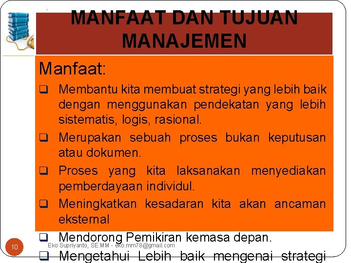 MANFAAT DAN TUJUAN MANAJEMEN Manfaat: q Membantu kita membuat strategi yang lebih baik 10