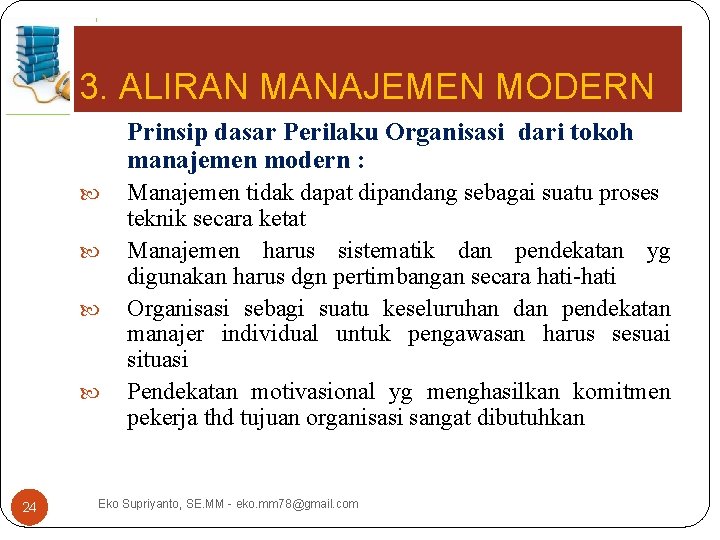 3. ALIRAN MANAJEMEN MODERN Prinsip dasar Perilaku Organisasi dari tokoh manajemen modern : 24