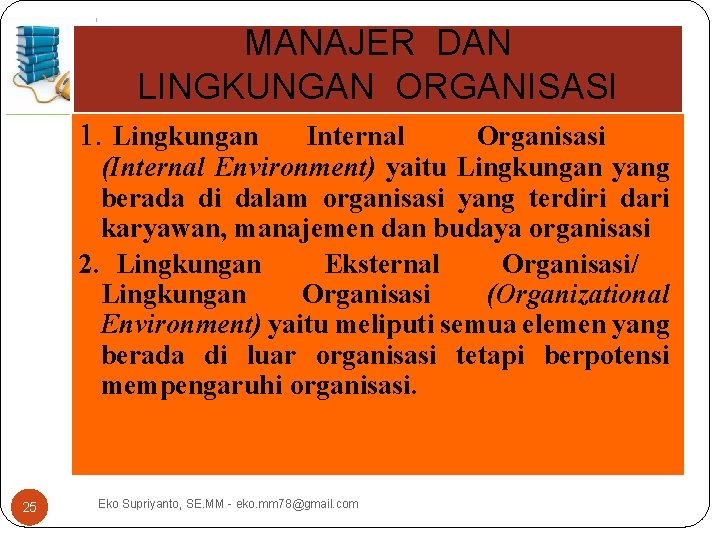 MANAJER DAN LINGKUNGAN ORGANISASI 1. Lingkungan Internal Organisasi (Internal Environment) yaitu Lingkungan yang berada