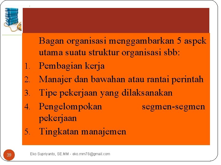 1. 2. 3. 4. 5. 39 Bagan organisasi menggambarkan 5 aspek utama suatu struktur