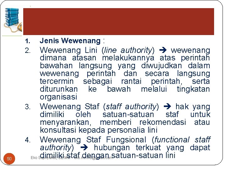 1. Wewenang Lini (line authority) wewenang dimana atasan melakukannya atas perintah bawahan langsung yang