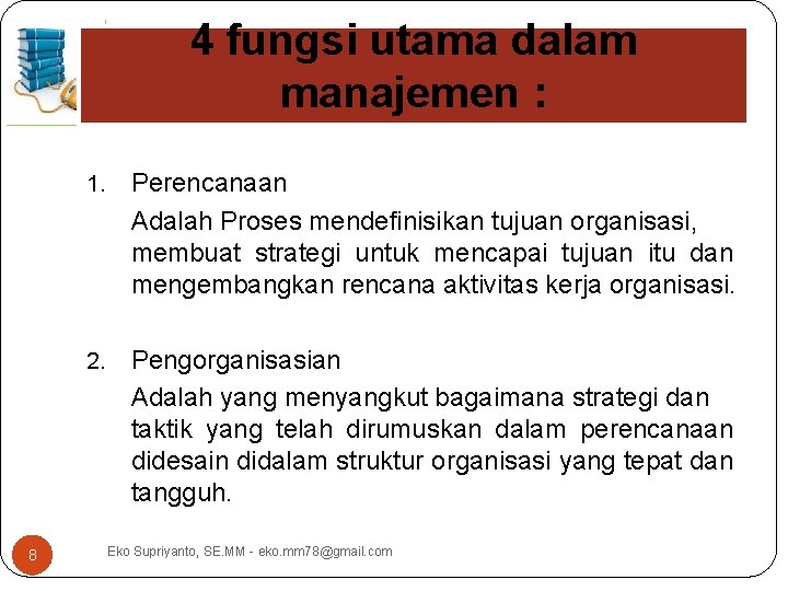 4 fungsi utama dalam manajemen : 8 1. Perencanaan Adalah Proses mendefinisikan tujuan organisasi,