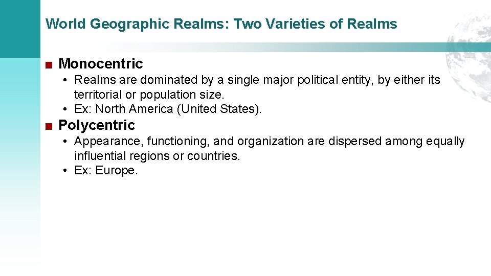 World Geographic Realms: Two Varieties of Realms ■ Monocentric • Realms are dominated by