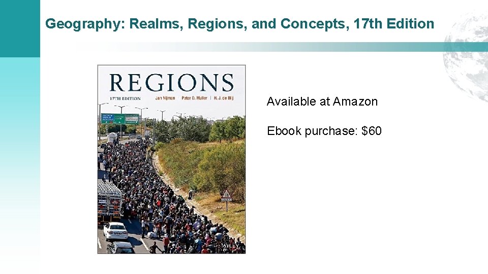 Geography: Realms, Regions, and Concepts, 17 th Edition Available at Amazon Ebook purchase: $60