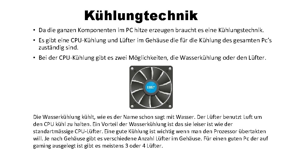Kühlungtechnik • Da die ganzen Komponenten im PC hitze erzeugen braucht es eine Kühlungstechnik.