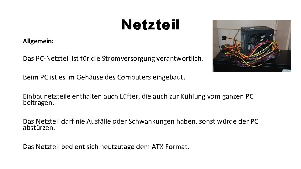 Netzteil Allgemein: Das PC-Netzteil ist für die Stromversorgung verantwortlich. Beim PC ist es im