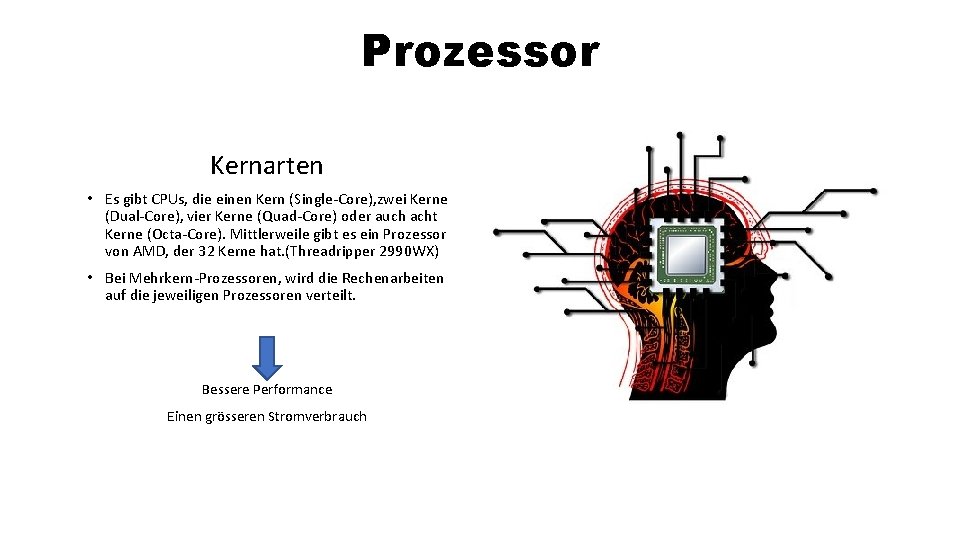 Prozessor Kernarten • Es gibt CPUs, die einen Kern (Single-Core), zwei Kerne (Dual-Core), vier