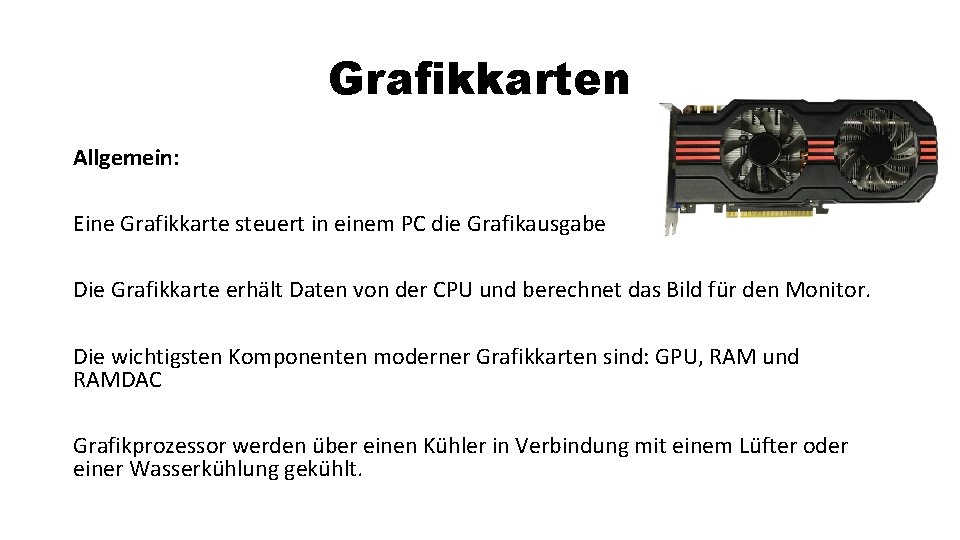 Grafikkarten Allgemein: Eine Grafikkarte steuert in einem PC die Grafikausgabe Die Grafikkarte erhält Daten