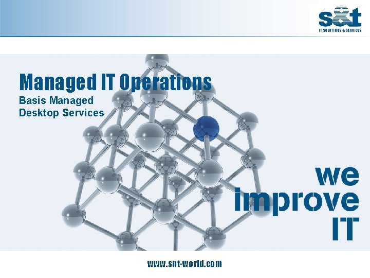 Managed IT Operations Basis Managed Desktop Services www. snt-world. com 