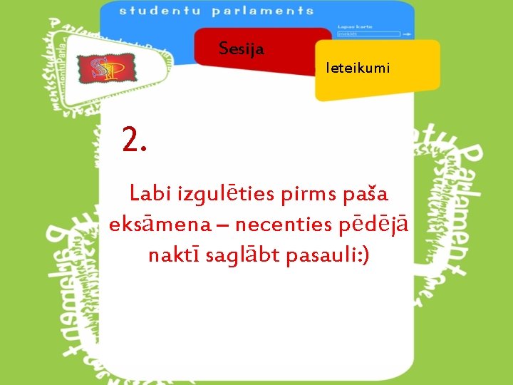 Sesija Ieteikumi 2. Labi izgulēties pirms paša eksāmena – necenties pēdējā naktī saglābt pasauli: