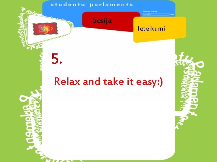 Sesija Ieteikumi 5. Relax and take it easy: ) 