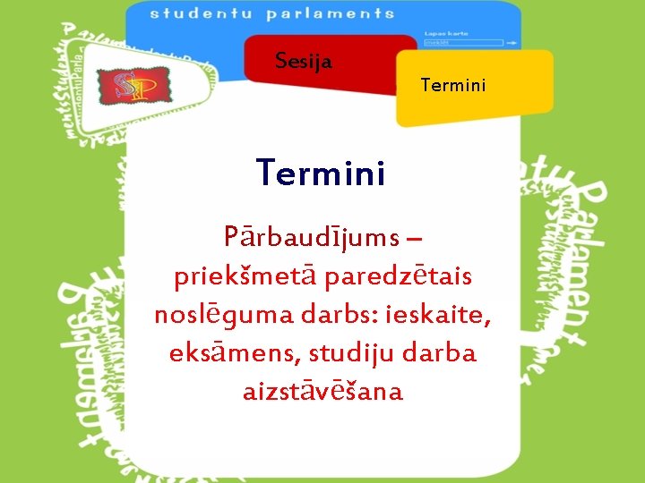 Sesija Termini Pārbaudījums – priekšmetā paredzētais noslēguma darbs: ieskaite, eksāmens, studiju darba aizstāvēšana 