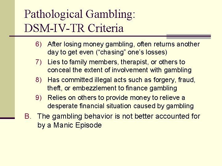 Pathological Gambling: DSM-IV-TR Criteria 6) After losing money gambling, often returns another day to Pathological Gambling: DSM-IV-TR Criteria 6) After losing money gambling, often returns another day to