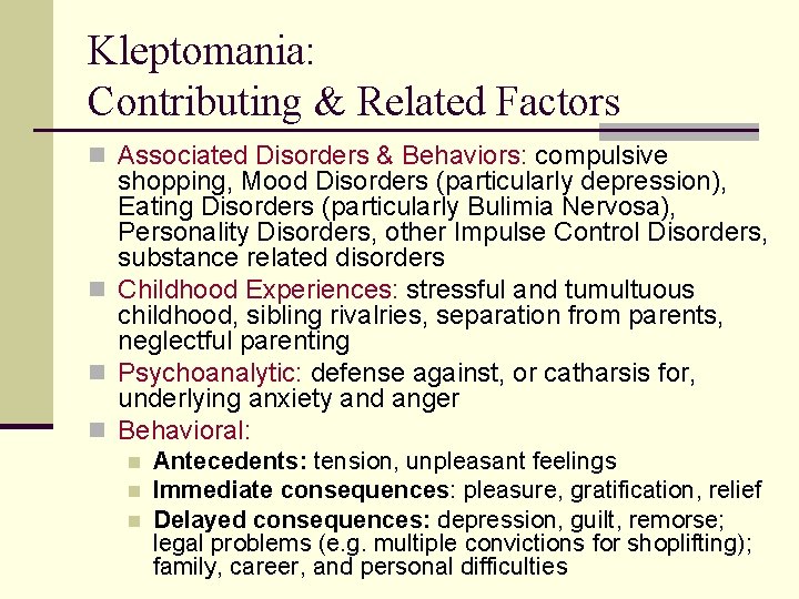Kleptomania: Contributing & Related Factors n Associated Disorders & Behaviors: compulsive shopping, Mood Disorders Kleptomania: Contributing & Related Factors n Associated Disorders & Behaviors: compulsive shopping, Mood Disorders