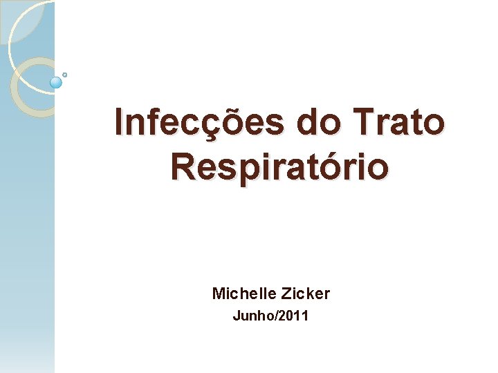Infecções do Trato Respiratório Michelle Zicker Junho/2011 