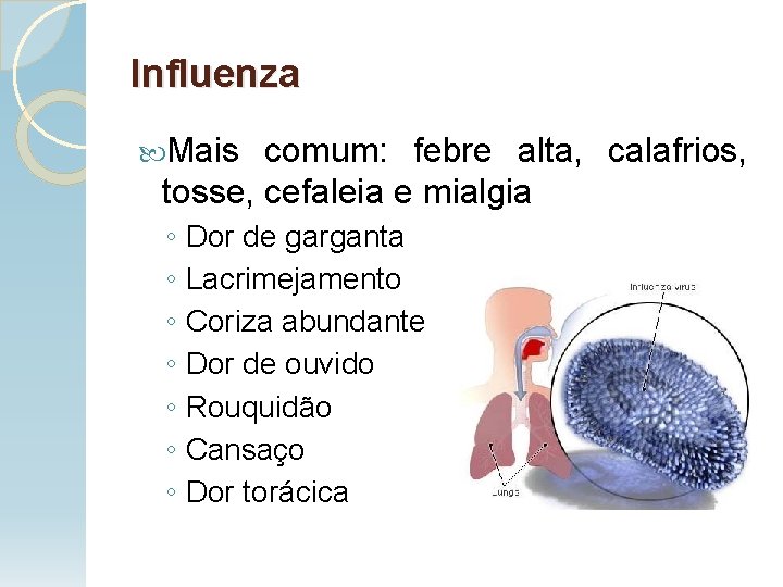 Influenza Mais comum: febre alta, calafrios, tosse, cefaleia e mialgia ◦ Dor de garganta