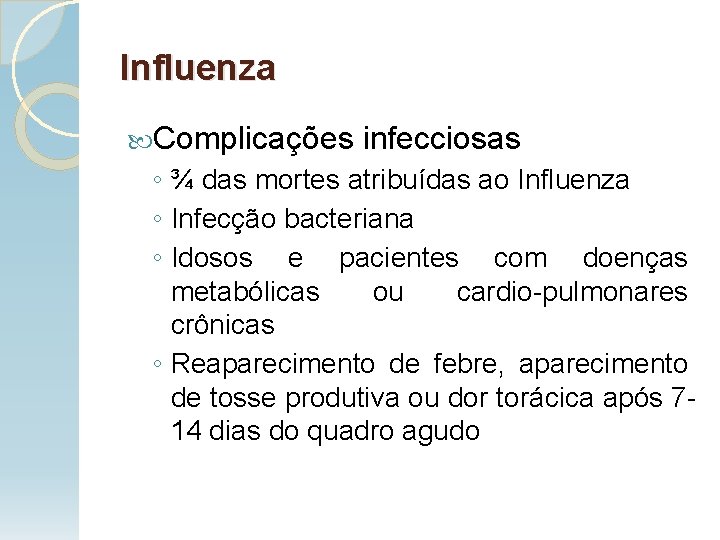 Influenza Complicações infecciosas ◦ ¾ das mortes atribuídas ao Influenza ◦ Infecção bacteriana ◦